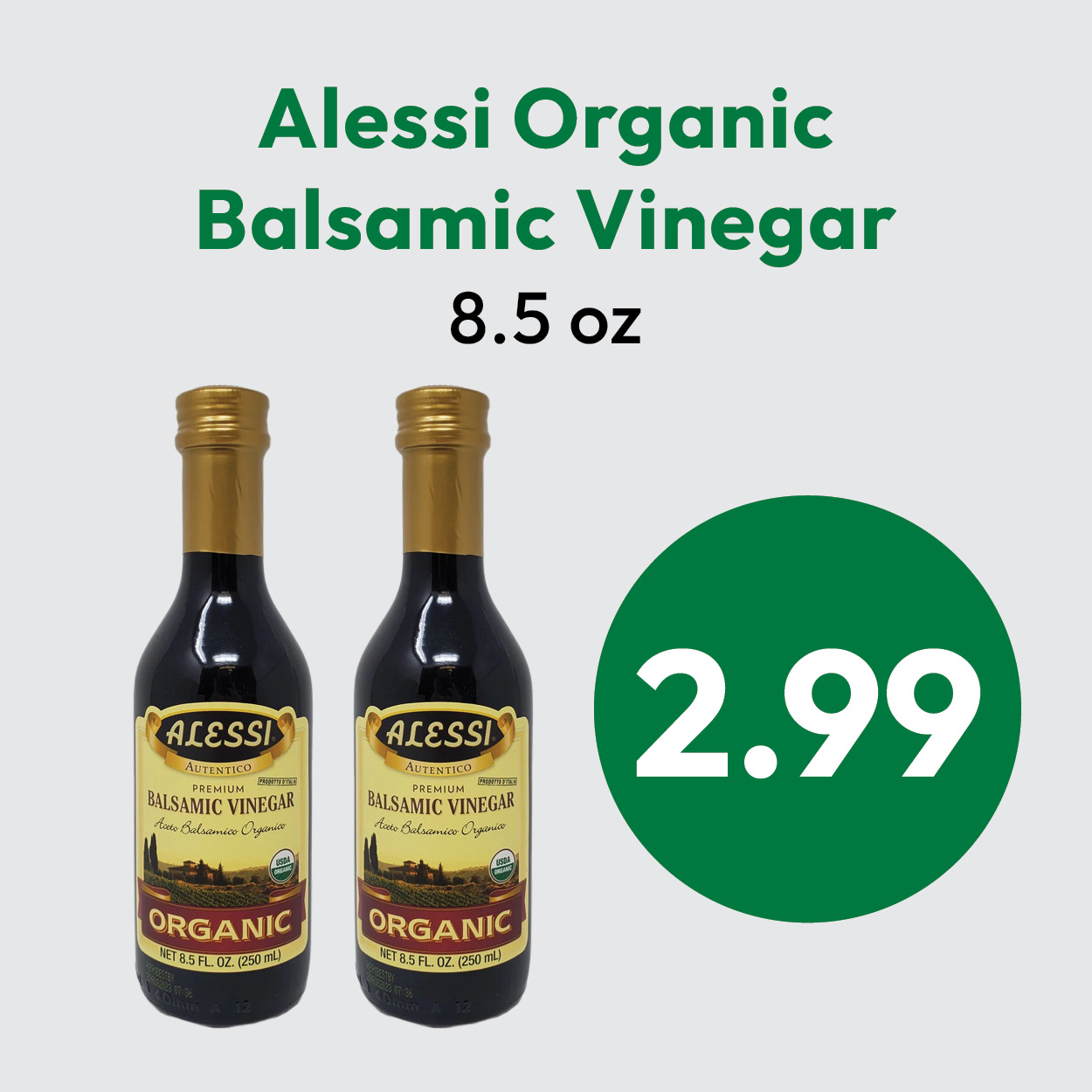 Two bottles of Alessi Organic Balsamic Vinegar, each 8.5 oz, are shown below green text and a large green circle displaying the price: $2.99.