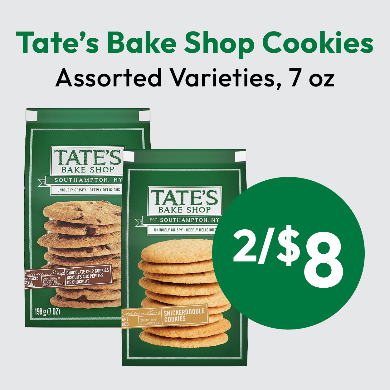 Two packages of Tate’s Bake Shop Cookies, one chocolate chip and one snickerdoodle, with text reading “Tate’s Bake Shop Cookies, Assorted Varieties, 7 oz” and a large green circle stating “2/$8.”.