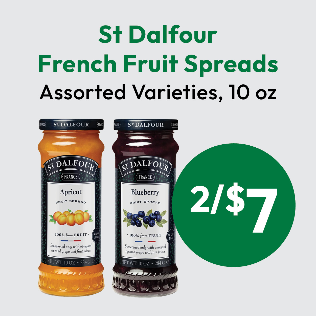 Two jars of St Dalfour French Fruit Spreads, Apricot and Blueberry, with text: Assorted Varieties, 10 oz. 2 for $7.