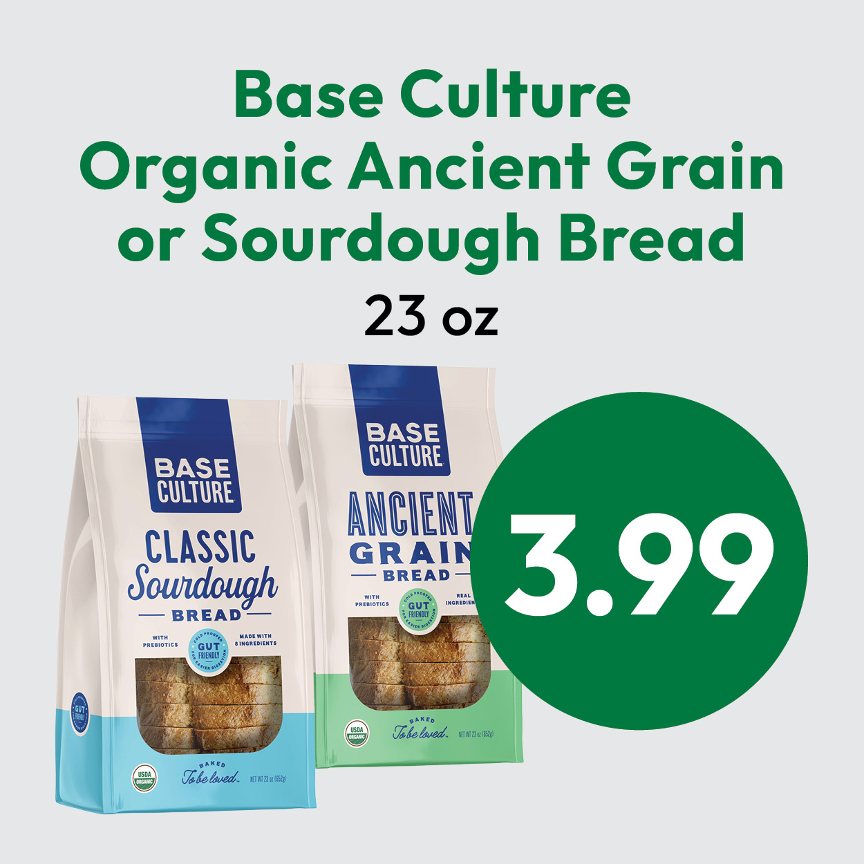 Two bags of Base Culture bread, Classic Sourdough and Ancient Grain, with text above listing their names and weight. A large green circle shows the price: 3.99.