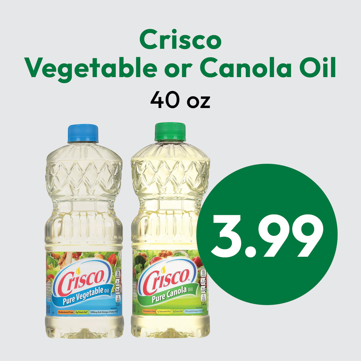 Two bottles of Crisco oil, one vegetable and one canola, with text above reading Crisco Vegetable or Canola Oil 40 oz and a green circle showing the price, $3.99.