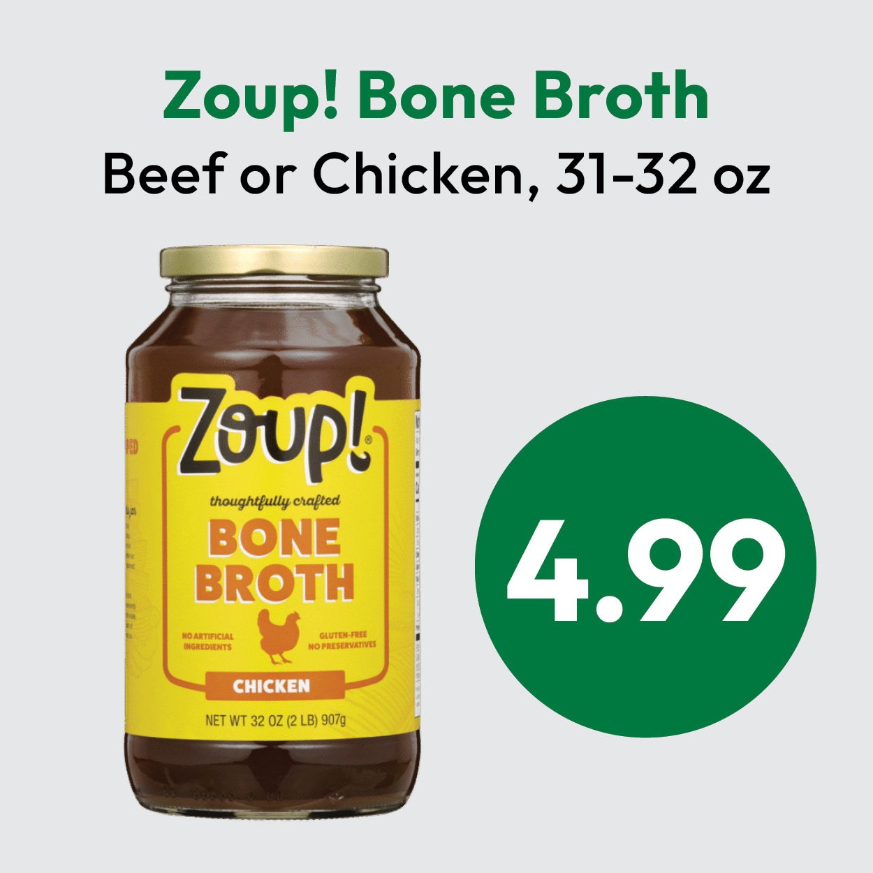 A jar of Zoup! Bone Broth (Chicken flavor) is shown with the price $4.99 in a green circle. Text above reads: Zoup! Bone Broth Beef or Chicken, 31-32 oz..