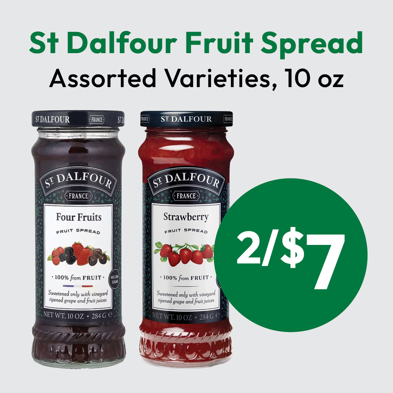 Two jars of St Dalfour Fruit Spread (Four Fruits and Strawberry) with text: St Dalfour Fruit Spread, Assorted Varieties, 10 oz, 2/$7..