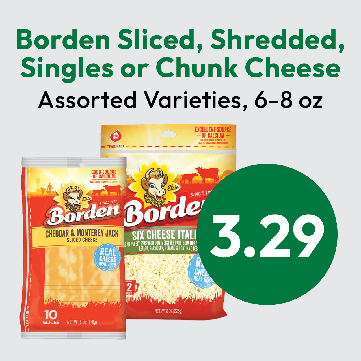 Borden cheese products, including cheddar & monterey jack slices and shredded six cheese Italian, are shown. Text says Borden Sliced, Shredded, Singles or Chunk Cheese, Assorted Varieties, 6–8 oz, 3.29..