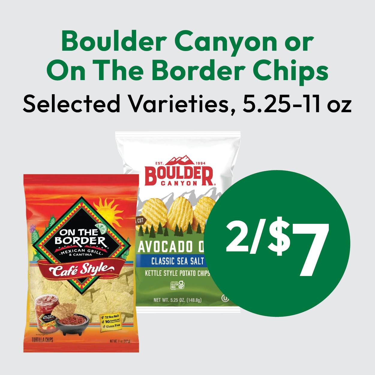 Two chip bags, On The Border Café Style and Boulder Canyon Avocado Oil, are shown with text: Boulder Canyon or On The Border Chips, Selected Varieties, 5.25-11 oz, 2/$7..