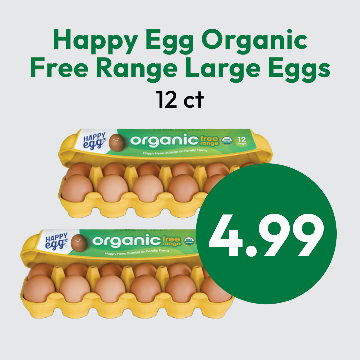 Two yellow cartons of Happy Egg brand organic free range large eggs, each holding a dozen eggs, with a price of $4.99 displayed in a large green circle. Text above describes the product.