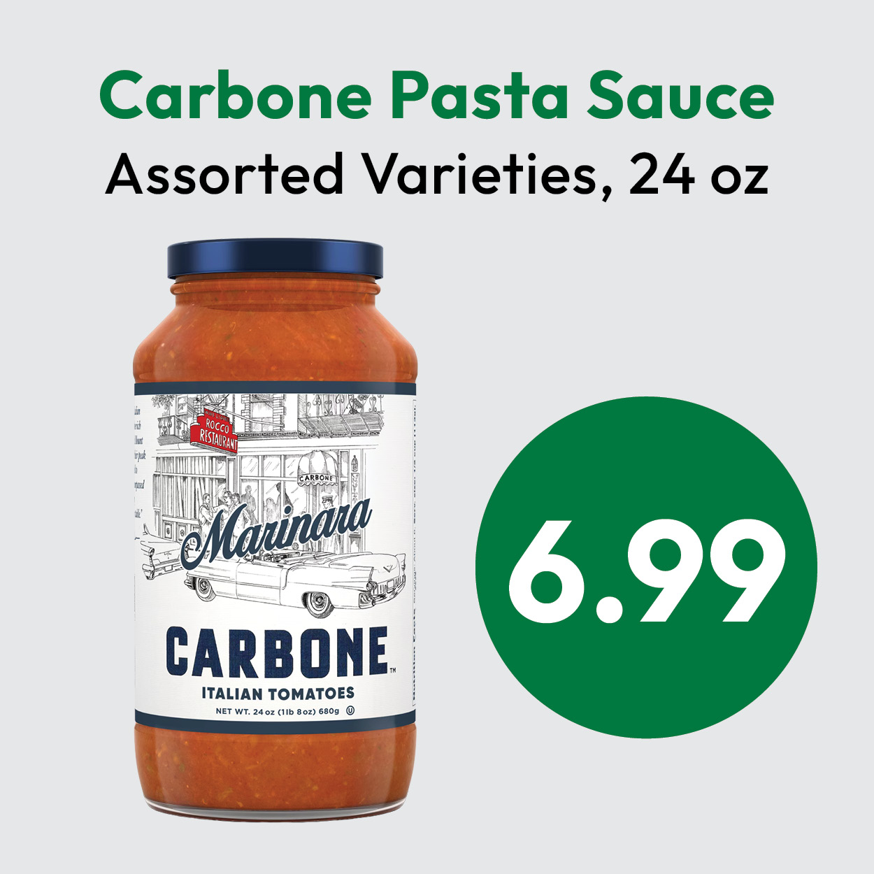 A jar of Carbone Marinara Pasta Sauce, 24 oz, with Italian-themed label. Text above reads Carbone Pasta Sauce Assorted Varieties, 24 oz. Price shown in a green circle is $6.99.