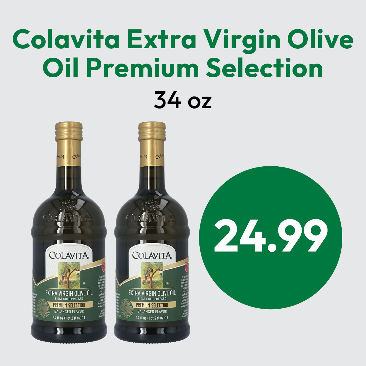 Two bottles of Colavita Extra Virgin Olive Oil, 34 oz each, are shown with a green circle displaying the price $24.99. Text above describes the product as Premium Selection..
