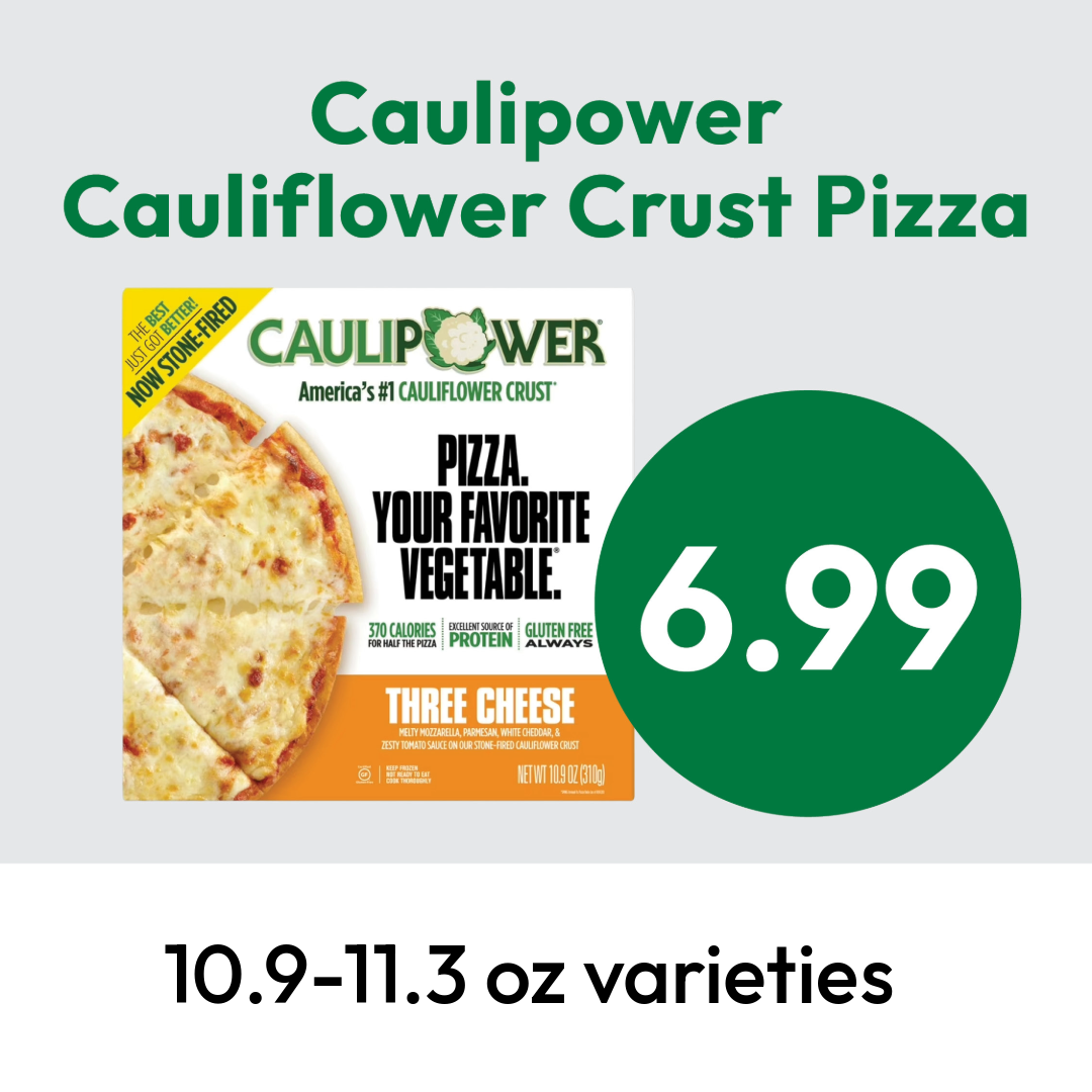 Caulipower Cauliflower Crust Pizza (Three Cheese) box is shown next to a green circle with “6.99.” Text below reads “10.9-11.3 oz varieties.”.