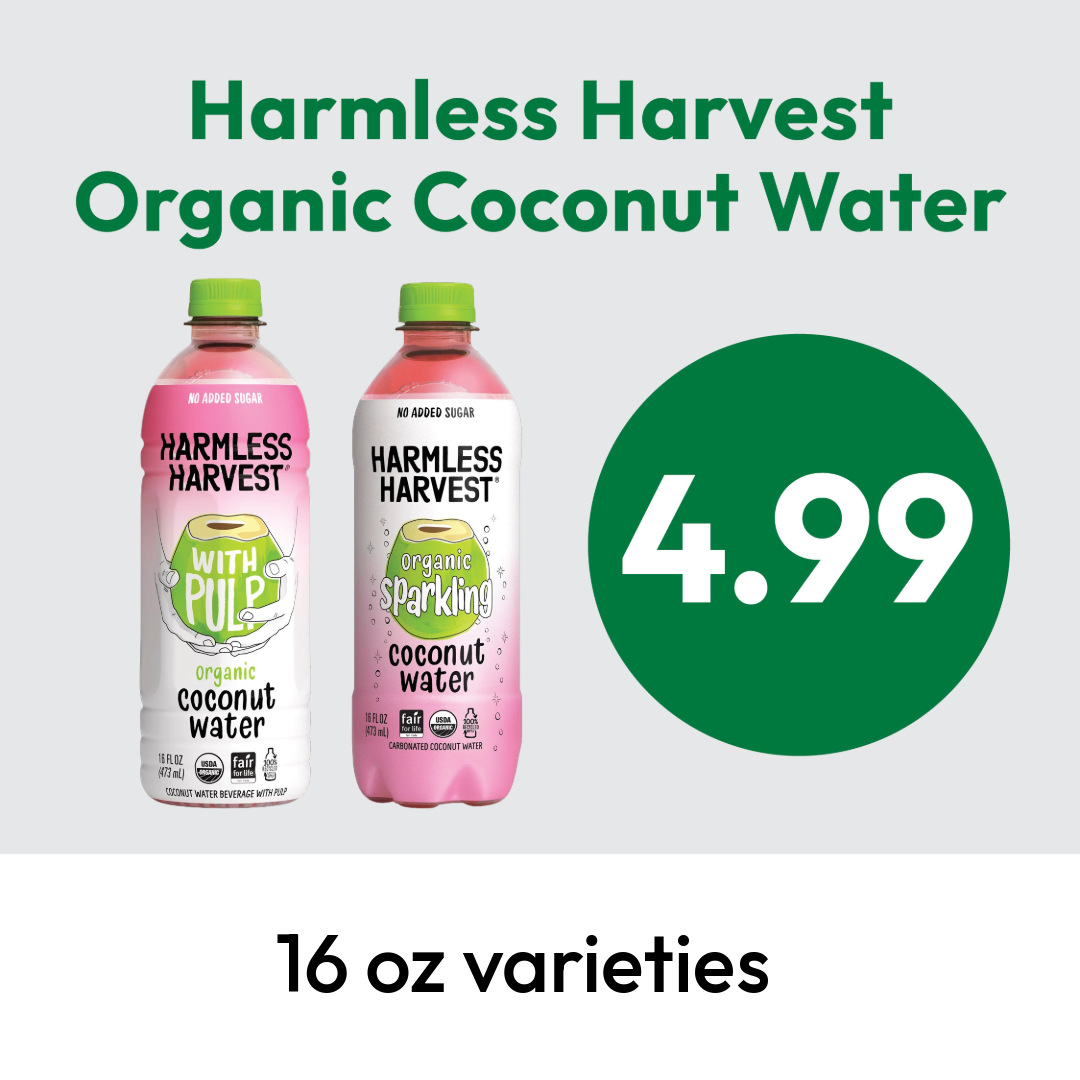 Two bottles of Harmless Harvest organic coconut water, one with pulp and one organic sparkling, with a price of $4.99 and the text 16 oz varieties below.