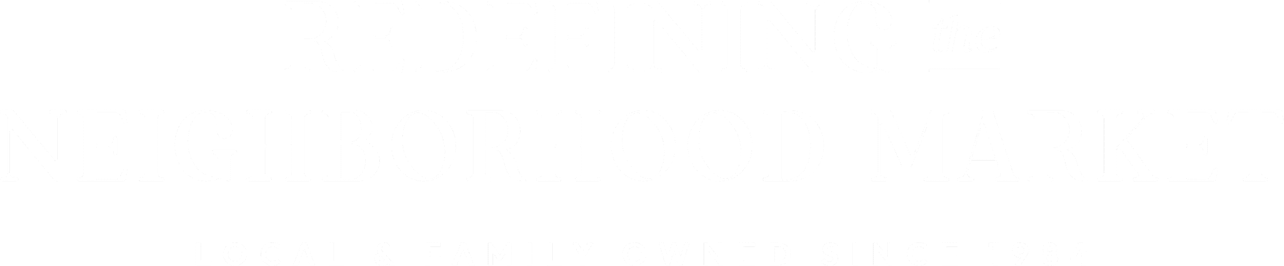 White text on a black background reads: Redefining the Neighborhood Market. Local & Family Owned Since 1984.